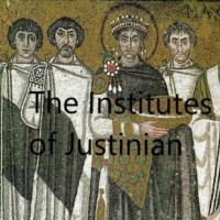 . The Institutes of Justinian (Unabridged)