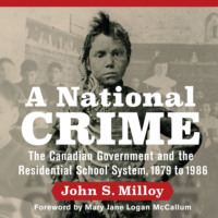 . A National Crime - The Canadian Government and the Residential School System (Unabridged)