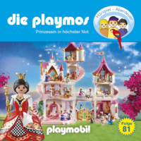 Simon X. Rost. Die Playmos - Das Original Playmobil H?rspiel, Folge 81: Prinzessin in h?chster Not