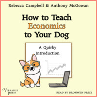 . How to Teach Economics to Your Dog - A Quirky Introduction (Unabridged)