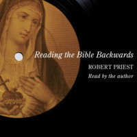 Robert Priest. Reading the Bible Backwards (Unabridged)