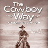 . The Cowboy Way - Wisdom, Wit and Lore (Unabridged)