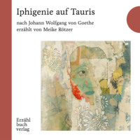 Иоганн Вольфганг фон Гёте. Iphigenie auf Tauris - Erz?hlbuch, Band 4 (Ungek?rzt)