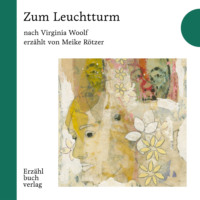 Вирджиния Вулф. Zum Leuchtturm - Erz?hlbuch, Band 1 (Ungek?rzt)