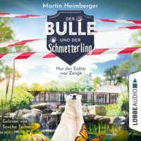 Martin Heimberger. Nur der Eisb?r war Zeuge - Der Bulle und der Schmetterling, Folge 3 (Ungek?rzt)
