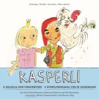 Nadja Zimmermann. Kasperli, D Goldelia isch verschwunde / S N?nnelprinz?ssli und de Zaubersand
