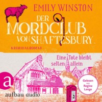 . Der Mordclub von Shaftesbury - Eine Tote bleibt selten allein - Penelope St. James ermittelt, Band 1 (Ungek?rzt)