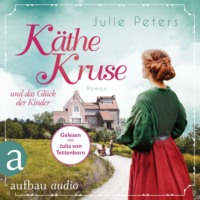 . K?the Kruse und das Gl?ck der Kinder - Die Puppen-Saga, Band 2 (Ungek?rzt)