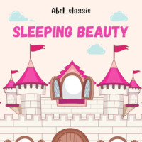 Charles Perrault. Sleeping Beauty - Abel Classics: fairytales and fables