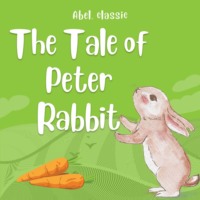 . The Tale of Peter Rabbit - Abel Classics: fairytales and fables