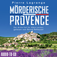 . M?rderische Provence - Ein Fall f?r Commissaire Leclerc - Der dritte Fall f?r Albin Leclerc, Band 3 (ungek?rzt)
