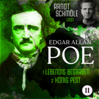 . Lebendig begraben / K?nig Pest - Arndt Schm?le liest Edgar Allan Poe, Band 11 (Ungek?rzt)