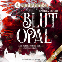 Saskia Louis. Blutopal - Das Verm?chtnis der Engelssteine, Band 1 (Ungek?rzt)