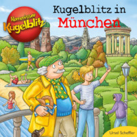 Ursel Scheffler. Kommissar Kugelblitz - Kugelblitz in M?nchen (Ungek?rzt)