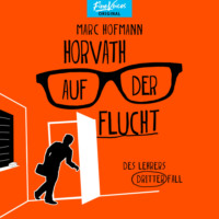 . Horvath auf der Flucht - Des Lehrers dritter Fall - Lehrer Horvath ermittelt, Band 3 (ungek?rzt)