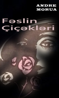 Андре Моруа. Fəslin çiçəkləri