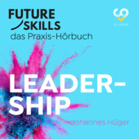 . Future Skills - Das Praxis-H?rbuch - Leadership (Ungek?rzt)
