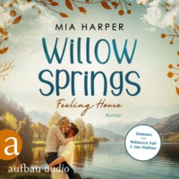 . Willow Springs - Feeling Home - Willow-Springs-Reihe, Band 1 (Ungek?rzt)