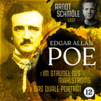 . Im Strudel des Mahlstroms / Das ovale Portr?t - Arndt Schm?le liest Edgar Allan Poe, Band 12 (Ungek?rzt)