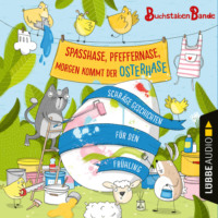 Anonym. BuchstabenBande, Spa?hase, Pfeffernase, morgen kommt der Osterhase! - Schr?ge Geschichten f?r den Fr?hling