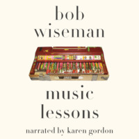 Bob Wiseman. Music Lessons (Unabridged)