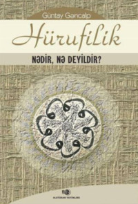 Güntay Gəncalp. Hürufilik nədir, nə deyildir?