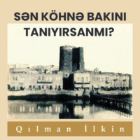 Qılman İlkin. Sən köhnə Bakını tanıyırsanmı