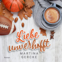 Martina Gercke. Liebe unverhofft (ungek?rzt)