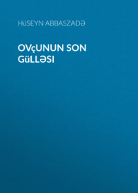 Hüseyn Abbaszadə. Ovçunun son gülləsi