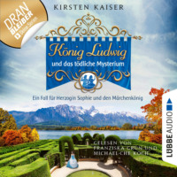 . K?nig Ludwig und das t?dliche Mysterium - Neuschwanstein-Krimi - Ein Fall f?r Herzogin Sophie und den M?rchenk?nig, Teil 5 (Ungek?rzt)