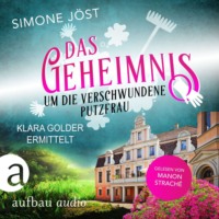 . Das Geheimnis um die verschwundene Putzfrau - Klara Golder ermittelt, Band 3 (Ungek?rzt)