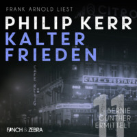 . Kalter Frieden - Bernie Gunther ermittelt, Band 11 (ungek?rzt)