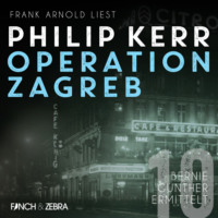 . Operation Zagreb - Bernie Gunther ermittelt, Band 10 (ungek?rzt)