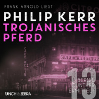 . Trojanische Pferde - Bernie Gunther ermittelt, Band 13 (ungek?rzt)