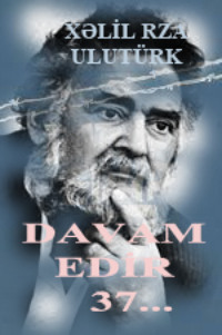 Халил Рза Улутюрк. Davam edir 37