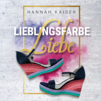 Hannah Kaiser. Lieblingsfarbe Liebe (ungek?rzt)
