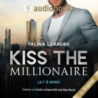 Talina Leandro. Lily & Noah - Kiss the Millionaire-Reihe, Band 3 (Ungek?rzt)