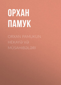 Орхан Памук. Orxan Pamukun hekayə və müsahibələri