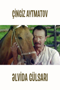Чингиз Айтматов. Əlvida Gülsarı