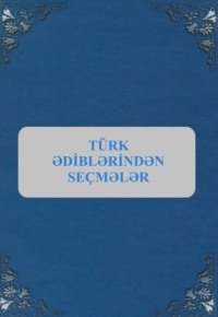 Народное творчество (Фольклор). T?rk ədiblərindən se?mələr