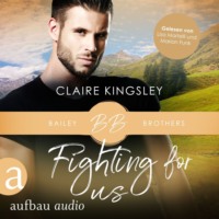 . Fighting for Us - Bailey Brothers Serie, Band 2 (Ungek?rzt)