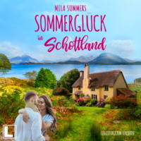. Sommergl?ck in Schottland - Ein Cottage zum Verlieben, Band 1 (ungek?rzt)