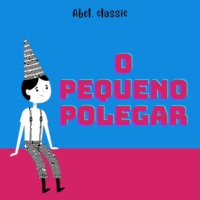 Charles Perrault. Abel Classics, O Pequeno Polegar