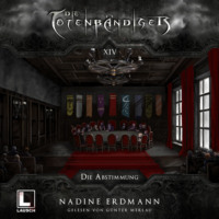 Nadine Erdmann. Die Abstimmung - Die Totenb?ndiger, Band 14 (Ungek?rzt)
