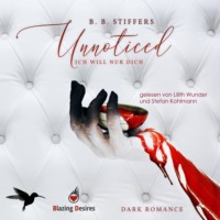 . Unnoticed: Ich will nur dich - D'Angelo Dark Romance, Band 2 (ungek?rzt)