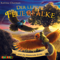 . Der letzte Feuerfalke und die fl?sternde Eiche - Der letzte Feuerfalke, Band 3 (ungek?rzt)