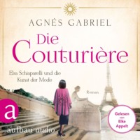 . Die Couturi?re - Elsa Schiaparelli und die Kunst der Mode - Mutige Frauen zwischen Kunst und Liebe, Band 25 (Ungek?rzt)