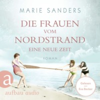 . Die Frauen vom Nordstrand - Eine neue Zeit - Die Seebad-Saga, Band 1 (Ungek?rzt)