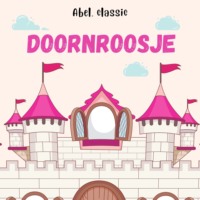 Charles Perrault. Abel Classics, Doornroosje