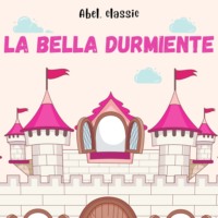 Charles Perrault. Abel Classics, La Bella Durmiente
